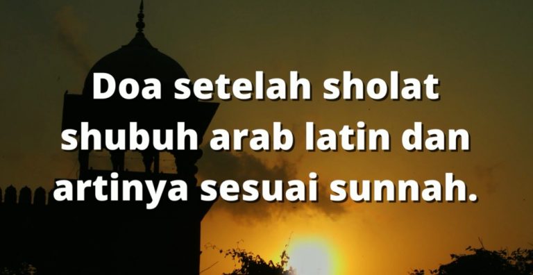 Doa setelah sholat shubuh arab latin dan artinya sesuai sunnah