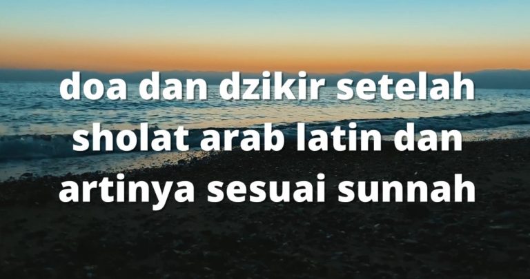 doa dan dzikir setelah sholat arab latin dan artinya sesuai sunnah