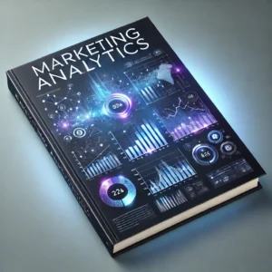 Marketing Analytics : Unlock the Power of Data-Driven Marketing